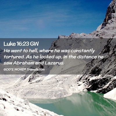 Picture 02 - Luke 16:23 GW - He went to hell, where he was constantly - Bible Verse Picture