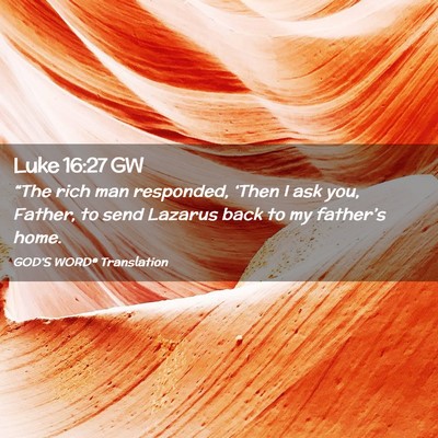 Picture 02 - Luke 16:27 GW - “The rich man responded, ‘Then I ask you, - Bible Verse Picture