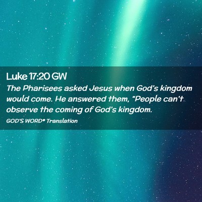 Picture 02 - Luke 17:20 GW - The Pharisees asked Jesus when God’s kingdom - Bible Verse Picture