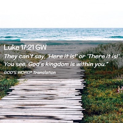 Picture 02 - Luke 17:21 GW - They can’t say, ‘Here it is!’ or ‘There - Bible Verse Picture