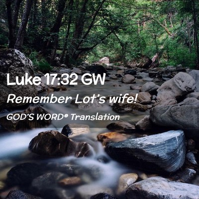 Picture 02 - Luke 17:32 GW - Remember Lot’s - Bible Verse Picture