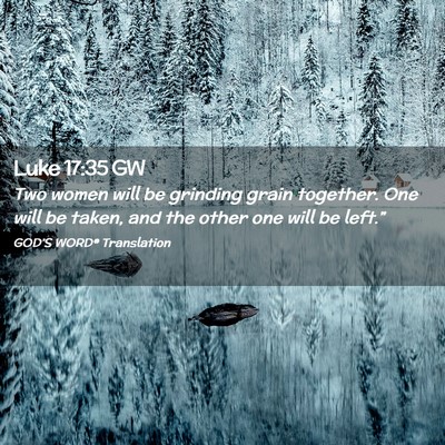 Picture 02 - Luke 17:35 GW - Two women will be grinding grain together. One - Bible Verse Picture