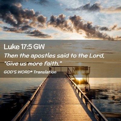 Picture 02 - Luke 17:5 GW - Then the apostles said to the Lord, “Give us - Bible Verse Picture