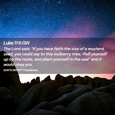 Picture 02 - Luke 17:6 GW - The Lord said, “If you have faith the size of a - Bible Verse Picture