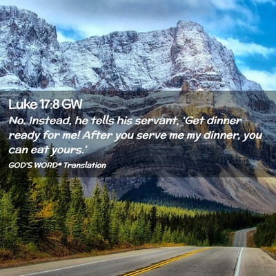 Picture 02 - Luke 17:8 GW - No. Instead, he tells his servant, ‘Get dinner - Bible Verse Picture