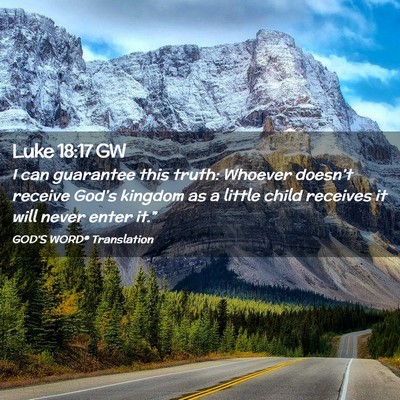 Picture 02 - Luke 18:17 GW - I can guarantee this truth: Whoever doesn’t - Bible Verse Picture