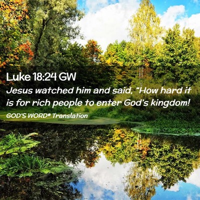Picture 02 - Luke 18:24 GW - Jesus watched him and said, “How hard it is for - Bible Verse Picture
