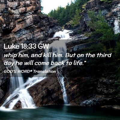 Picture 02 - Luke 18:33 GW - whip him, and kill him. But on the third day he - Bible Verse Picture