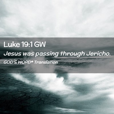 Picture 02 - Luke 19:1 GW - Jesus was passing through - Bible Verse Picture