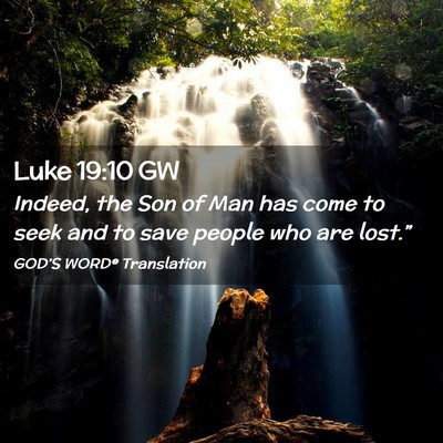 Picture 02 - Luke 19:10 GW - Indeed, the Son of Man has come to seek and to - Bible Verse Picture