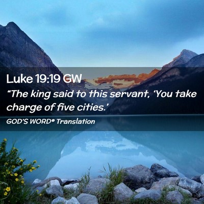 Picture 02 - Luke 19:19 GW - “The king said to this servant, ‘You take - Bible Verse Picture