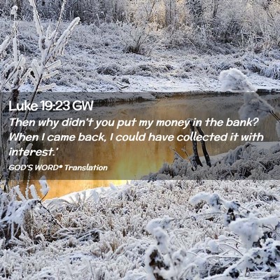 Picture 02 - Luke 19:23 GW - Then why didn’t you put my money in the bank? - Bible Verse Picture