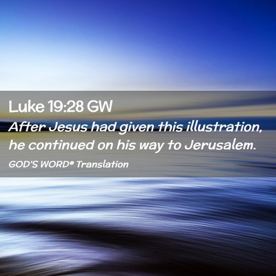 Picture 02 - Luke 19:28 GW - After Jesus had given this illustration, he - Bible Verse Picture