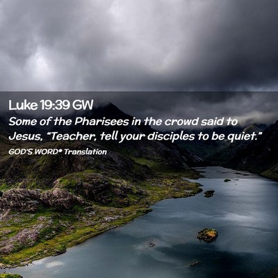 Picture 02 - Luke 19:39 GW - Some of the Pharisees in the crowd said to Jesus, - Bible Verse Picture