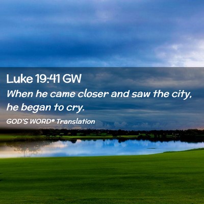 Picture 02 - Luke 19:41 GW - When he came closer and saw the city, he began to - Bible Verse Picture
