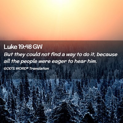 Picture 02 - Luke 19:48 GW - But they could not find a way to do it, because - Bible Verse Picture