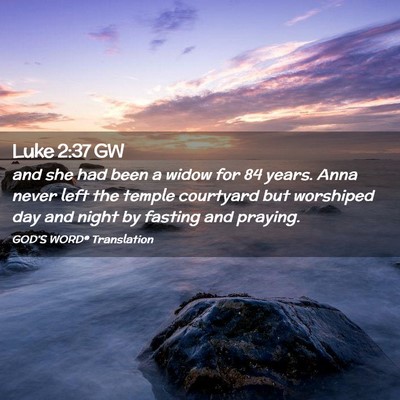 Picture 02 - Luke 2:37 GW - and she had been a widow for 84 years. Anna never - Bible Verse Picture