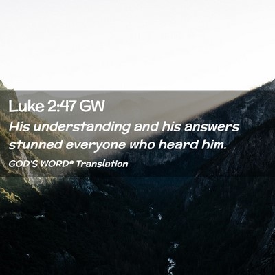 Picture 02 - Luke 2:47 GW - His understanding and his answers stunned - Bible Verse Picture