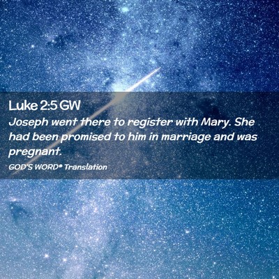 Picture 02 - Luke 2:5 GW - Joseph went there to register with Mary. She had - Bible Verse Picture