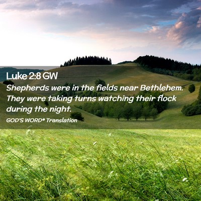 Picture 02 - Luke 2:8 GW - Shepherds were in the fields near Bethlehem. They - Bible Verse Picture