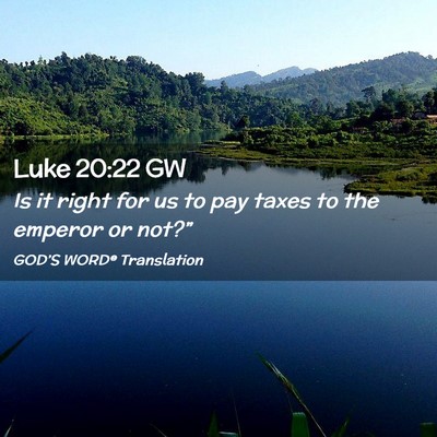 Picture 02 - Luke 20:22 GW - Is it right for us to pay taxes to the emperor or - Bible Verse Picture