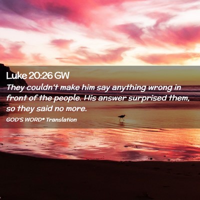 Picture 02 - Luke 20:26 GW - They couldn’t make him say anything wrong in - Bible Verse Picture