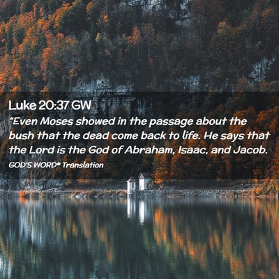 Picture 02 - Luke 20:37 GW - “Even Moses showed in the passage about the - Bible Verse Picture