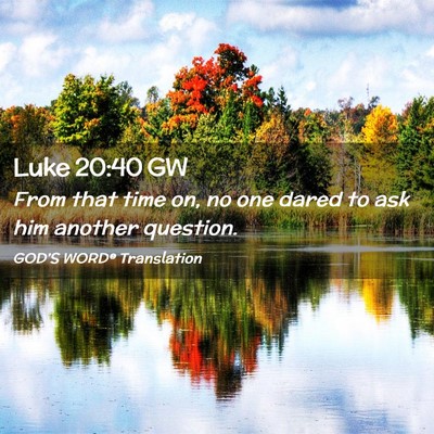 Picture 02 - Luke 20:40 GW - From that time on, no one dared to ask him - Bible Verse Picture