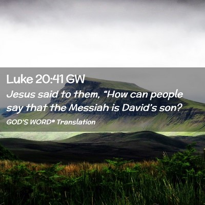 Picture 02 - Luke 20:41 GW - Jesus said to them, “How can people say that - Bible Verse Picture