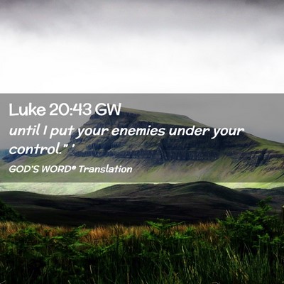 Picture 02 - Luke 20:43 GW - until I put your enemies under your control.” - Bible Verse Picture