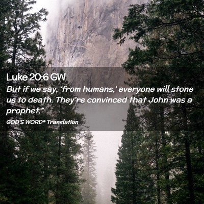 Picture 02 - Luke 20:6 GW - But if we say, ‘from humans,’ everyone will - Bible Verse Picture