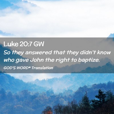 Picture 02 - Luke 20:7 GW - So they answered that they didn’t know who gave - Bible Verse Picture