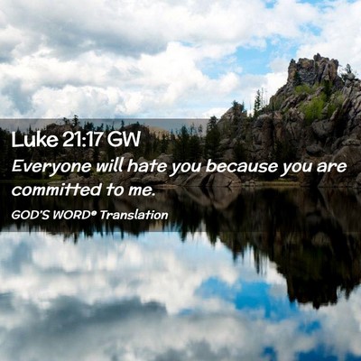Picture 02 - Luke 21:17 GW - Everyone will hate you because you are committed - Bible Verse Picture