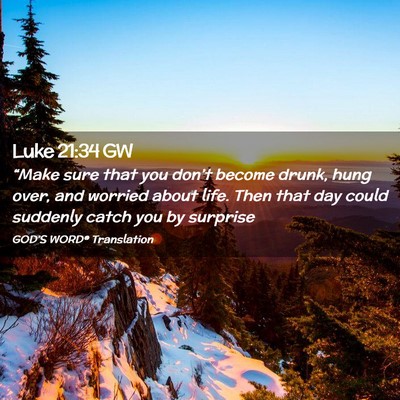 Picture 02 - Luke 21:34 GW - “Make sure that you don’t become drunk, hung - Bible Verse Picture