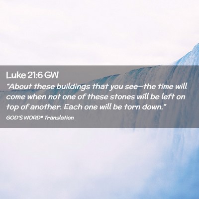 Picture 02 - Luke 21:6 GW - “About these buildings that you see—the time - Bible Verse Picture