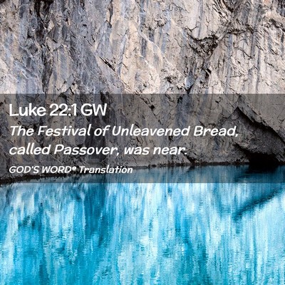 Picture 02 - Luke 22:1 GW - The Festival of Unleavened Bread, called - Bible Verse Picture