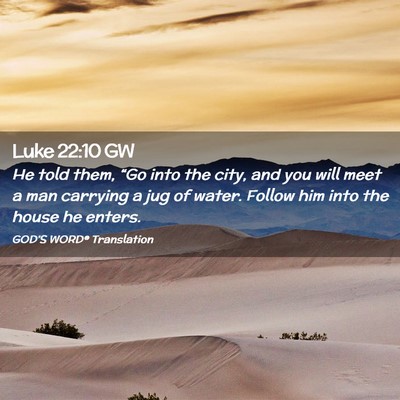 Picture 02 - Luke 22:10 GW - He told them, “Go into the city, and you will - Bible Verse Picture