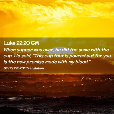 Picture 02 - Luke 22:20 GW - When supper was over, he did the same with the - Bible Verse Picture