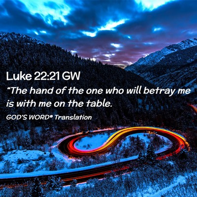 Picture 02 - Luke 22:21 GW - “The hand of the one who will betray me is with - Bible Verse Picture