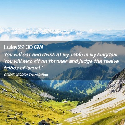 Picture 02 - Luke 22:30 GW - You will eat and drink at my table in my kingdom. - Bible Verse Picture