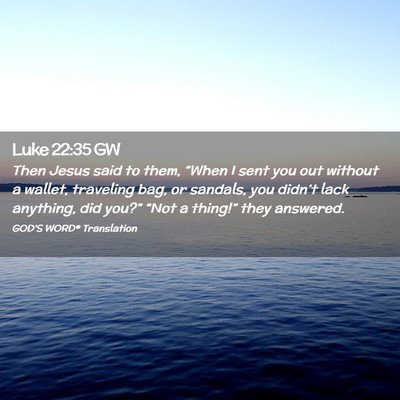 Picture 02 - Luke 22:35 GW - Then Jesus said to them, “When I sent you out - Bible Verse Picture