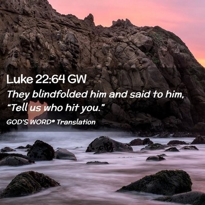 Picture 02 - Luke 22:64 GW - They blindfolded him and said to him, “Tell us - Bible Verse Picture