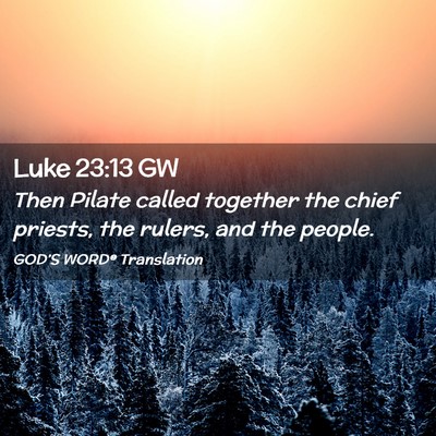 Picture 02 - Luke 23:13 GW - Then Pilate called together the chief priests, - Bible Verse Picture
