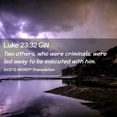 Picture 02 - Luke 23:32 GW - Two others, who were criminals, were led away to - Bible Verse Picture