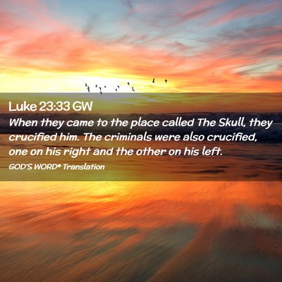 Picture 02 - Luke 23:33 GW - When they came to the place called The Skull, - Bible Verse Picture