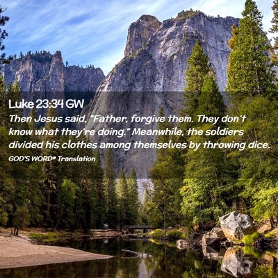 Picture 02 - Luke 23:34 GW - Then Jesus said, “Father, forgive them. They - Bible Verse Picture