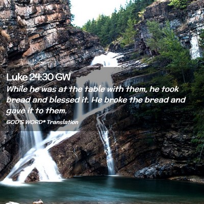 Picture 02 - Luke 24:30 GW - While he was at the table with them, he took - Bible Verse Picture