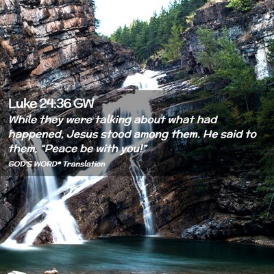Picture 02 - Luke 24:36 GW - While they were talking about what had happened, - Bible Verse Picture