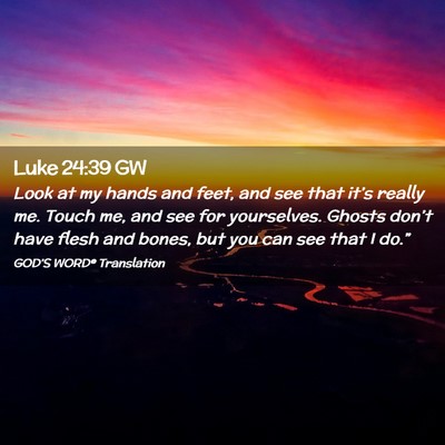 Picture 02 - Luke 24:39 GW - Look at my hands and feet, and see that it’s - Bible Verse Picture