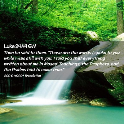 Picture 02 - Luke 24:44 GW - Then he said to them, “These are the words I - Bible Verse Picture
